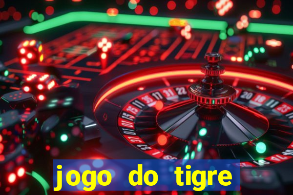 jogo do tigre ganha dinheiro mesmo